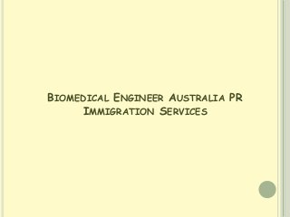 BIOMEDICAL ENGINEER AUSTRALIA PR
IMMIGRATION SERVICES

 