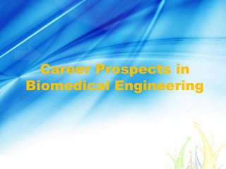 Career Prospects in
Biomedical Engineering
 
