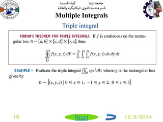 جامعة المنيا كلية الهندسة 
قسم هندسة القوى الميكانيكية والطاقة 
Start 
Multiple Integrals 
18 12/3/2014 
Triple integral 
D 
D 
D 
5 D 
 