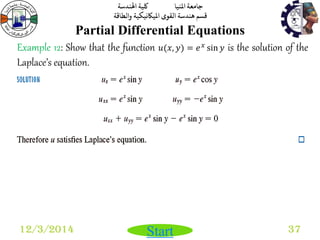 جامعة المنيا كلية الهندسة 
قسم هندسة القوى الميكانيكية والطاقة 
Start 
Partial Differential Equations 
12/3/2014 37 
Example 12: Show that the function 푢(푥, 푦) = 푒푥 sin 푦 is the solution of the 
Laplace’s equation. 
 