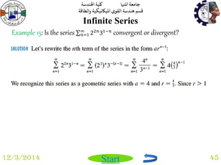 جامعة المنيا كلية الهندسة 
قسم هندسة القوى الميكانيكية والطاقة 
Start 
Infinite Series 
12/3/2014 45 
Example 15: Is the series 22푛31−푛 ∞푛 
=1 convergent or divergent? 
 