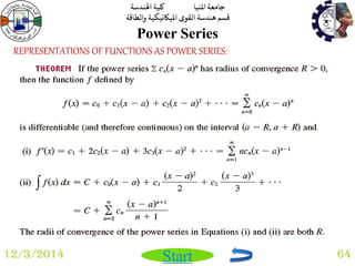 جامعة المنيا كلية الهندسة 
قسم هندسة القوى الميكانيكية والطاقة 
Start 
Power Series 
12/3/2014 64 
REPRESENTATIONS OF FUNCTIONS AS POWER SERIES: 
 