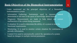 Basic Objectives of the Biomedical Instrumentation
Under mentioned are the principal objectives of a biomedical
instrument...