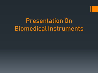 Presentation On
Biomedical Instruments
 
