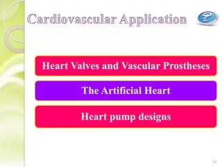 Heart Valves and Vascular Prostheses
The Artificial Heart
Heart pump designs
24
 