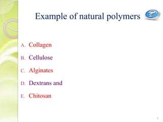 Example of natural polymers
A. Collagen
B. Cellulose
C. Alginates
D. Dextrans and
E. Chitosan
9
 