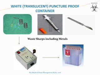 WHITE (TRANSLUCENT) PUNCTURE PROOF
CONTAINER
Waste Sharps including Metals
Bio-Medical Waste Management Rules, 2016
 
