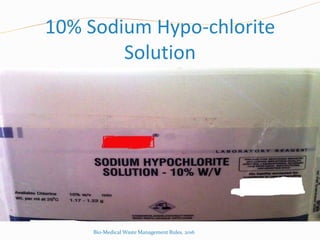 10% Sodium Hypo-chlorite
Solution
Bio-Medical Waste Management Rules, 2016
 