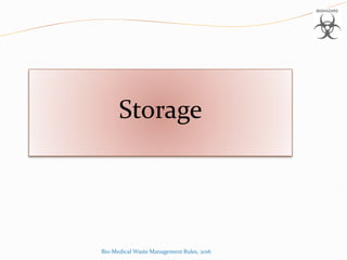 Storage
Bio-Medical Waste Management Rules, 2016
 
