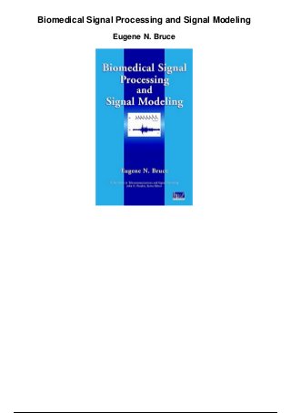 Biomedical Signal Processing and Signal Modeling
Eugene N. Bruce
 