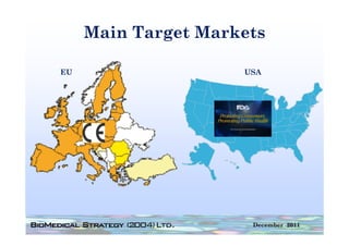 Main Target Markets
             g

EU                   USA




                      December 2011
 