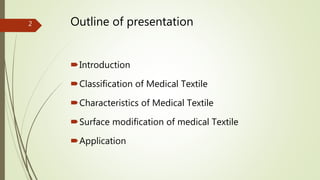 Outline of presentation
Introduction
Classification of Medical Textile
Characteristics of Medical Textile
Surface modification of medical Textile
Application
2
 