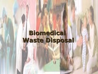 BiomedicalBiomedical
Waste DisposalWaste Disposal
 