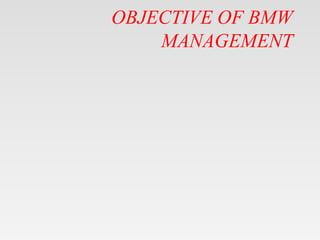 OBJECTIVE OF BMW
MANAGEMENT
 
