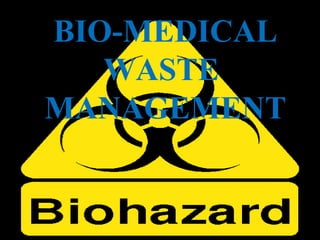 BIO-MEDICAL WASTE  MANAGEMENT 