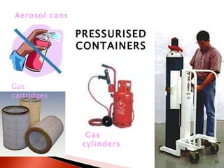 Gas cartridges Gas cylinders Aerosol cans PRESSURISED CONTAINERS 