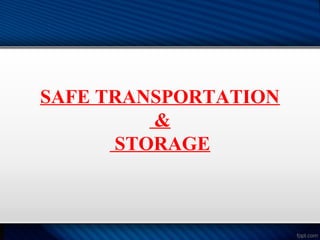 SAFE TRANSPORTATION
&
STORAGE
 