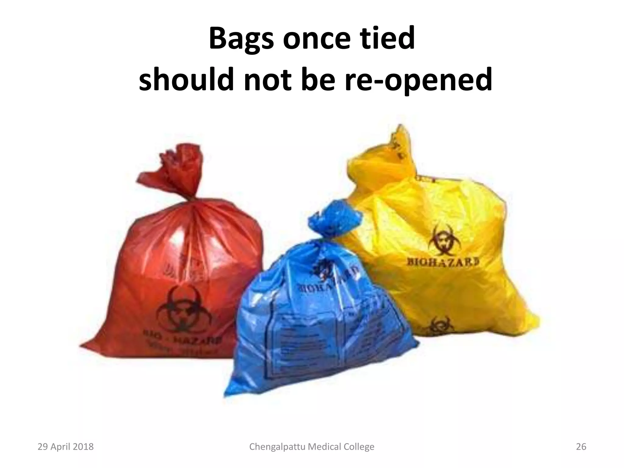 Bags once tied
should not be re-opened
29 April 2018 26Chengalpattu Medical College
 