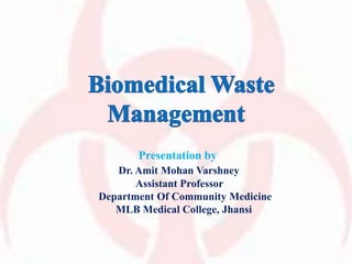 Presentation by
Dr. Amit Mohan Varshney
Assistant Professor
Department Of Community Medicine
MLB Medical College, Jhansi
 
