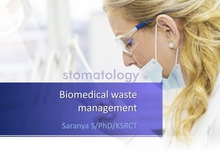 Biomedical waste
management
Saranya S/PhD/KSRCT
 