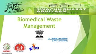 Biomedical Waste
Management
Dr. UPENDRA KUSHWAH
(CPHC-Consultant)
1
 