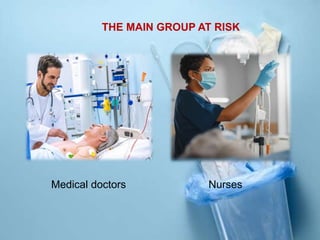 THE MAIN GROUP AT RISK
Medical doctors Nurses
 