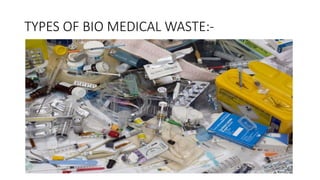 TYPES OF BIO MEDICAL WASTE:-
 