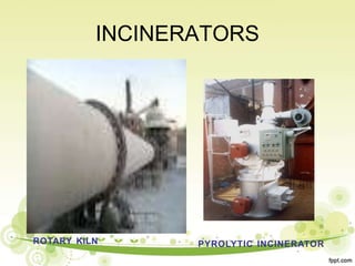 INCINERATORS
ROTARY KILN PYROLYTIC INCINERATOR
 