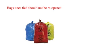 Bags once tied should not be re-opened
 