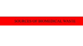 SOURCES OF BIOMEDICAL WASTE
 