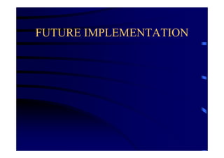 FUTURE IMPLEMENTATION
 