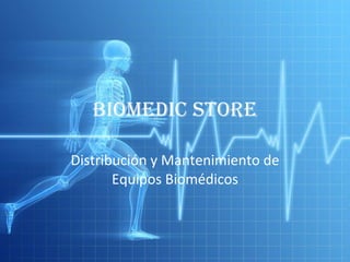 BIOMEDIC STORE Distribución y Mantenimiento de Equipos Biomédicos 