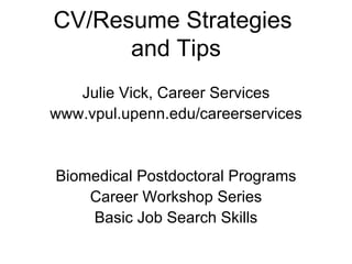 CV/Resume Strategies  and Tips ,[object Object],[object Object],[object Object],[object Object],[object Object]