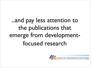 ..and pay less attention to
the publications that
emerge from development-
focused research
 