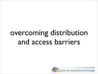 overcoming distribution
and access barriers
 
