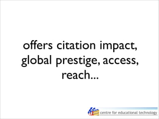 offers citation impact,
global prestige, access,
reach...
 