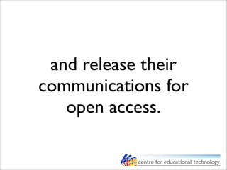 and release their
communications for
open access.
 