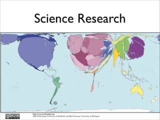 Science Research
http://www.worldmapper.org
2006 SASI Group (University of Shefﬁeld) and Mark Newman (University of Michigan).
 