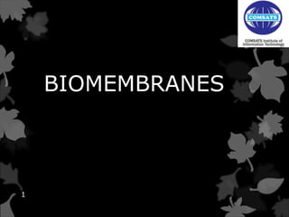 BIOMEMBRANES
1
 