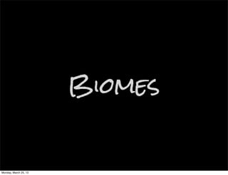 Biomes


Monday, March 25, 13
 