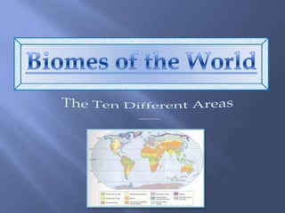 Biomes of the World The Ten Different Areas  ___ 