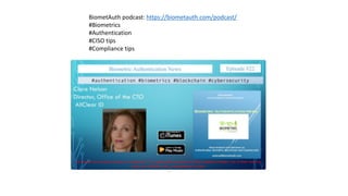 BiometAuth podcast:	https://biometauth.com/podcast/
#Biometrics
#Authentication
#CISO	tips
#Compliance	tips	
 