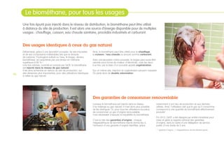 06
Une fois épuré puis injecté dans le réseau de distribution, le biométhane peut être utilisé
à distance du site de production. Il est alors une source d’énergie disponible pour de multiples
usages : chauffage, cuisson, eau chaude sanitaire, procédés industriels et carburant.
Des usages identiques à ceux du gaz naturel
Débarrassé, grâce à une épuration poussée, de ses impuretés
et de ses composants indésirables tels que le dioxyde
de carbone, l’hydrogène sulfuré ou l’eau, le biogaz, devenu
biométhane, se caractérise par une teneur en méthane
supérieure à 95 % !
Une fois odorisé, contrôlé et compté par GrDF, le biométhane
est injecté dans le réseau de gaz naturel.
Il est ainsi acheminé en dehors du site de production, sur
des distances plus importantes, pour des utilisations identiques
à celles du gaz naturel.
Ainsi, le biométhane peut être utilisé pour le chauffage,
la cuisson, l’eau chaude ou encore comme carburant.
Avec une épuration moins poussée, le biogaz peut aussi être
valorisé sous forme de chaleur, d’électricité, voire les deux
à la fois, par le biais d’un procédé appelé cogénération.
Sur un même site, injection et cogénération peuvent coexister.
On parle alors de double valorisation.
Le biométhane, pour tous les usages
Lorsque le biométhane est injecté dans le réseau,
il se mélange au gaz naturel, il n’est alors plus possible
de les distinguer. Or, pour tous les utilisateurs soucieux
de consommer un gaz d’origine renouvelable,
il est nécessaire d’assurer la traçabilité du biométhane.
C’est le rôle des garanties d’origine : chaque
mégawattheure de biométhane injecté donne lieu à
l’émission d’une garantie d’origine identifiée, grâce
notamment à son lieu de production et aux déchets
utilisés. Ainsi, l’utilisateur sait que le gaz qu’il consomme
correspond à une quantité de biométhane effectivement
produite*.
Fin 2012, GrDF a été désigné par arrêté ministériel pour
créer et gérer le registre national des garanties
d’origine, dans le cadre d’une délégation de service
public d’une durée de 5 ans.
Des garanties de consommer renouvelable
* 1 garantie d’origine = 1 mégawattheure de biométhane injecté.
 