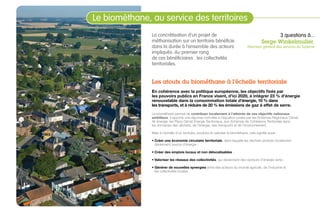 GrDF acteur de la filièreLe biométhane, au service des territoires
08
La concrétisation d’un projet de
méthanisation sur un territoire bénéficie
dans la durée à l’ensemble des acteurs
impliqués. Au premier rang
de ces bénéficiaires : les collectivités
territoriales.
Les atouts du biométhane à l’échelle territoriale
En cohérence avec la politique européenne, les objectifs fixés par
les pouvoirs publics en France visent, d’ici 2020, à intégrer 23 % d’énergie
renouvelable dans la consommation totale d’énergie, 10 % dans
les transports, et à réduire de 20 % les émissions de gaz à effet de serre.
Le biométhane permet de contribuer localement à l’atteinte de ces objectifs nationaux
ambitieux. Il apporte une réponse concrète à l’équation posée par les Schémas Régionaux Climat
Air énergie, les Plans Climat énergie Territoriaux, aux Schémas de Cohérence Territoriale dans
les domaines des déchets, de l’énergie, des transports et de l’environnement.
Mais à l’échelle d’un territoire, produire et valoriser le biométhane, cela signifie aussi :
• Créer une économie circulaire territoriale, dans laquelle les déchets produits localement
deviennent source d’énergie ;
• Créer des emplois locaux et non délocalisables ;
• Valoriser les réseaux des collectivités, qui deviennent des vecteurs d’énergie verte ;
• Générer de nouvelles synergies entre des acteurs du monde agricole, de l’industrie et
les collectivités locales.
3 questions à...
Serge Winkelmuller,
Directeur général des services du Sydeme
 