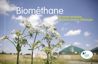 BiométhaneEt votre territoire
devient source d’énergie
 