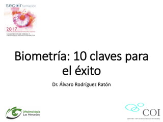 Biometría: 10 claves para
el éxito
Dr. Álvaro Rodríguez Ratón
 