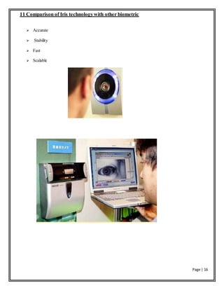 Page | 16
11 Comparison of Iris technologywith other biometric
 Accurate
 Stability
 Fast
 Scalable
 