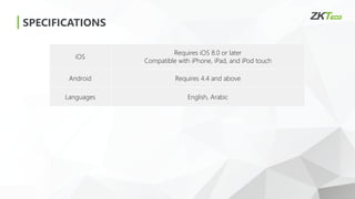 SPECIFICATIONS
iOS
Requires iOS 8.0 or later
Compatible with iPhone, iPad, and iPod touch
Android Requires 4.4 and above
Languages English, Arabic
 