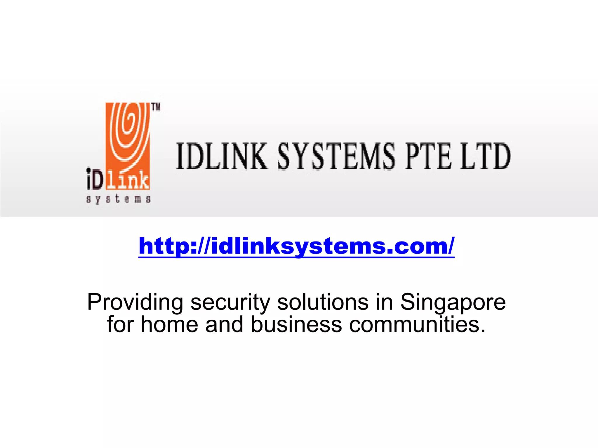 http://idlinksystems.com/ 
Providing security solutions in Singapore for home and business communities. 