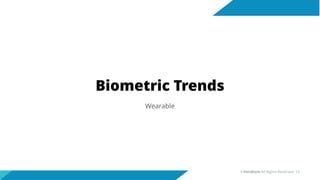 Biometric Trends
Wearable
©Veridium All Rights Reserved 14
 